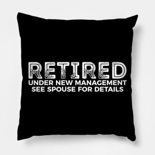 Retired - under new management see spouse for details funny t-shirt Pillow