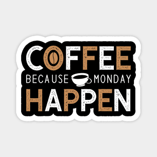 Coffee because monday happen Magnet