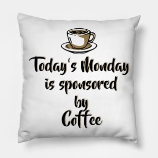 Today's Monday is sponsored by coffee - Funny Monday Motivation for Coffee Lovers Pillow