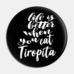 Life Is Better When You Eat Tiropita Pin