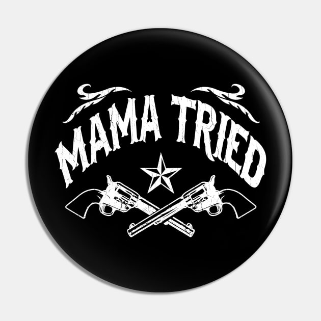 Mama Tried (vintage distressed look) Pin by robotface