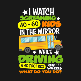 I watch 40-60 kids in the mirror while driving T-Shirt