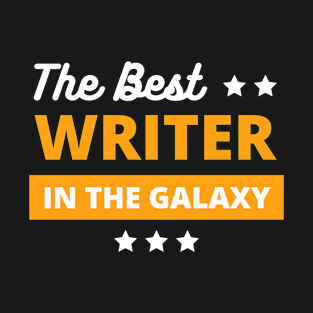 best writer in the galaxy , best writer gifts T-Shirt