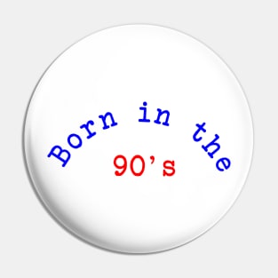 Born in the 90's Pin