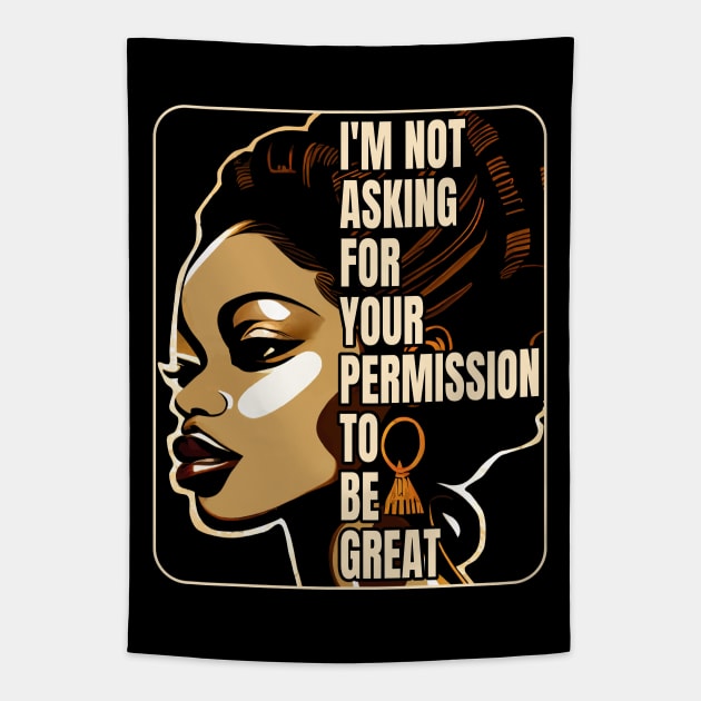 Black History I'm Not Asking For Your Permission To Be Great Tapestry by Apocatnipse Meow