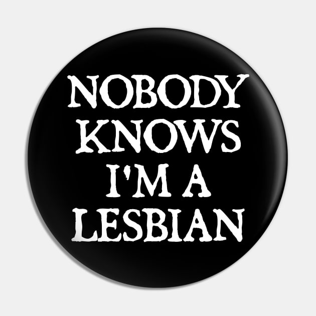 Nobody Knows I'm A Lesbian Pin by  hal mafhoum?