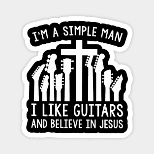 I'm A Simple Man I Like Guitars And Believe In Jesus Magnet