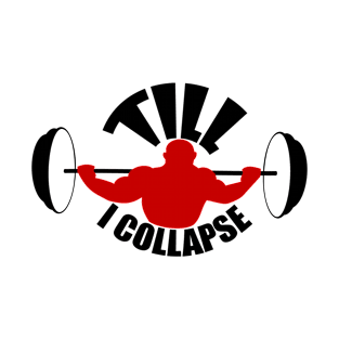 Bodybuilding - Fitness - Till I Collapse T-Shirt