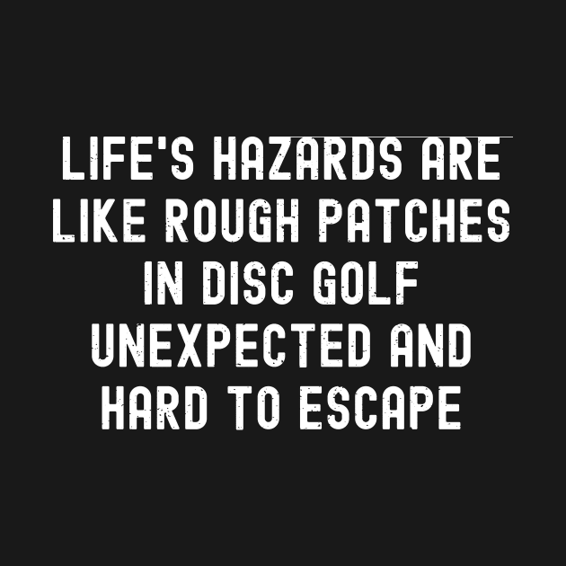 Life's hazards are like rough patches in Disc Golf by trendynoize