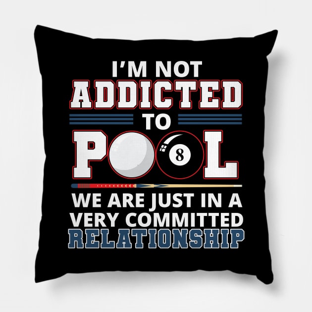 Not Addicted Pool We're In A Relationship Funny Billiards Pillow by TeeShirt_Expressive