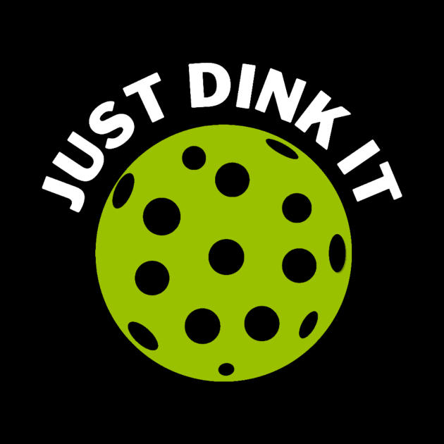 Just dink it pickleball saying by Bravery