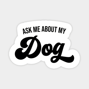 Ask Me About My Dog Magnet