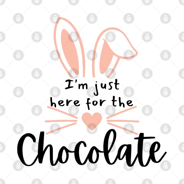 I'm Just Here For The Chocolate. Fun Easter Quote For The Chocolate Lover. by That Cheeky Tee