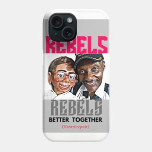 Rebels Better Together (ventriloquist) Phone Case