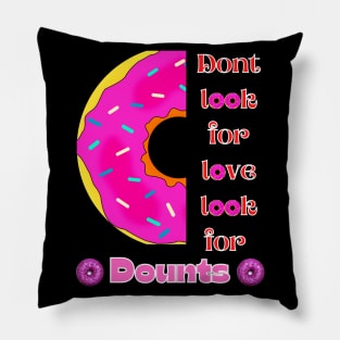 Don’t Look For Love Look For Donuts Pillow