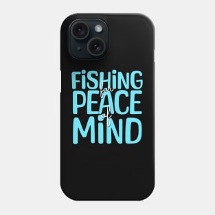 Fishing Quotes - Fishing For Peace of Mind Phone Case