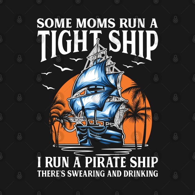Some Moms Run A Tight Ship I Run A Pirate Ship by AngelBeez29