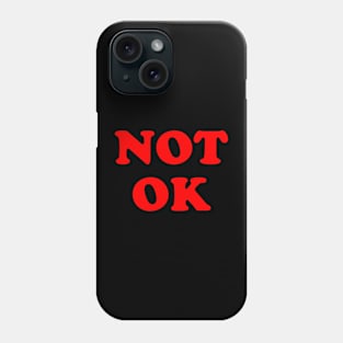 Not Ok Phone Case