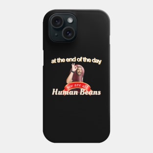 At The End Of The Day We Are All Human Beans Meme Phone Case