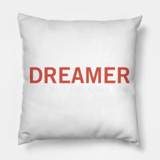 Dreamer, but not the only one! Pillow