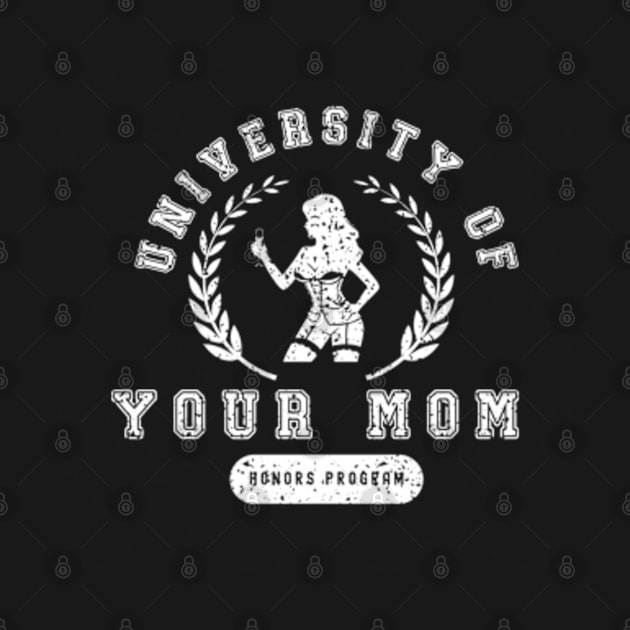 University of Your Mom by Cun-Tees!