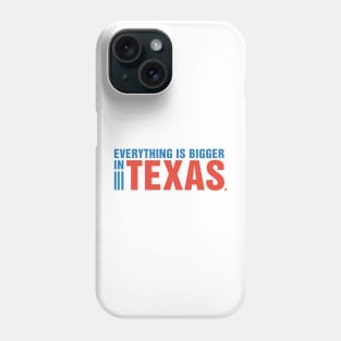 Everything is Bigger in Texas. Phone Case