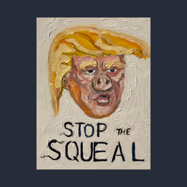 Stop the Squeal-front/ No More in 24-back tRump by piggy tRump
