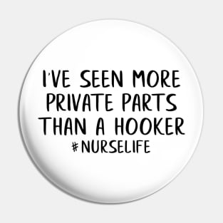 I've Seen More Private Parts Than A Hooker | Nurse Gift | Funny Nurse Gift |Nurse |Gift For Nurses | Nurse Life Pin
