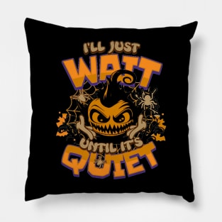 I'll Just Wait Until It'sQuiet , Funny Halloween Party,Happy Halloween Day,Funny Spooky Vibes, Funny Pampkin Gift Pillow