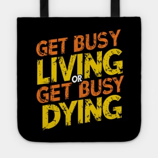 Get busy living or get busy dying Tote