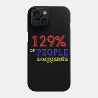129% Of People Exaggerate Phone Case