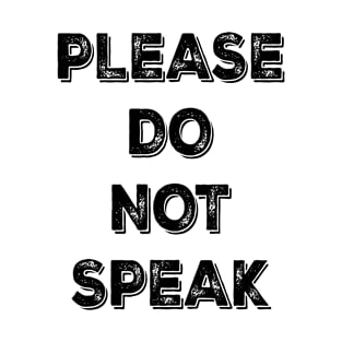 PLEASE DO NOT SPEAK FUNNY SLOGAN T-Shirt