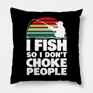 I fish so I don't choke people Pillow