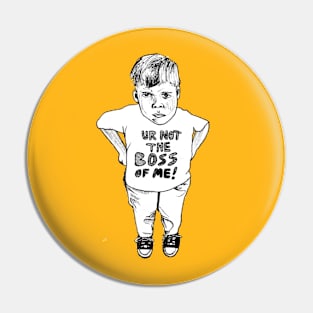 Ur not the boss of me! Pin