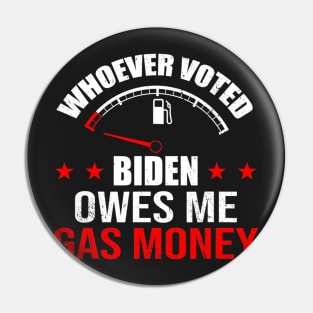 Anti President Joe Biden Owes Republican Gas Money Pin