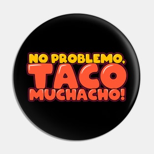 No Problemo Taco Muchacho Pin