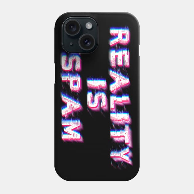 Reality is Spam Phone Case by Narrie