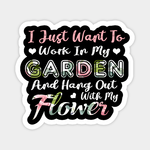 I Just Want To Work In My Garden And Hang Out With My Flower Magnet by Simpsonfft