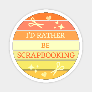 I'D Rather Be Scrapbooking Magnet