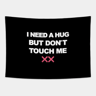 I Need A Hug But Don't Touch Me Tapestry