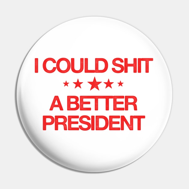 I Could Shit A Better President - Anti Biden Pin by HamzaNabil