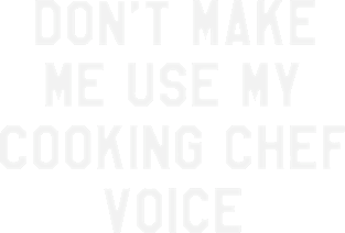 Don't Make Me Use My Cooking Chef Voice Funny Saying Sarcastic Chef Magnet