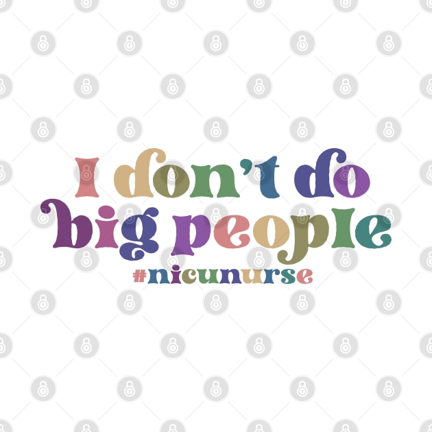 NICU Nurse - I don't do big people by Zedeldesign