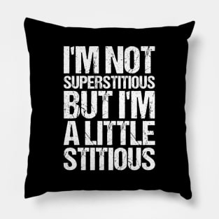 Im Not Superstitious But I Am A Little Stitious Pillow