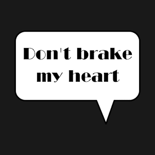 Don't brake my heart T-Shirt