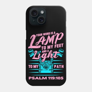 Psalm 119:105 Your Word Is A Lamp To My Feet And A Light To My Path Phone Case