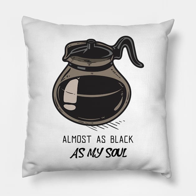 Almost As Black As My Soul - Coffee Pillow by MarieArquette