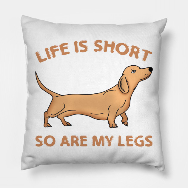 Life Is Short So Are My Legs Dachshund Wiener Dog Life Is Short
