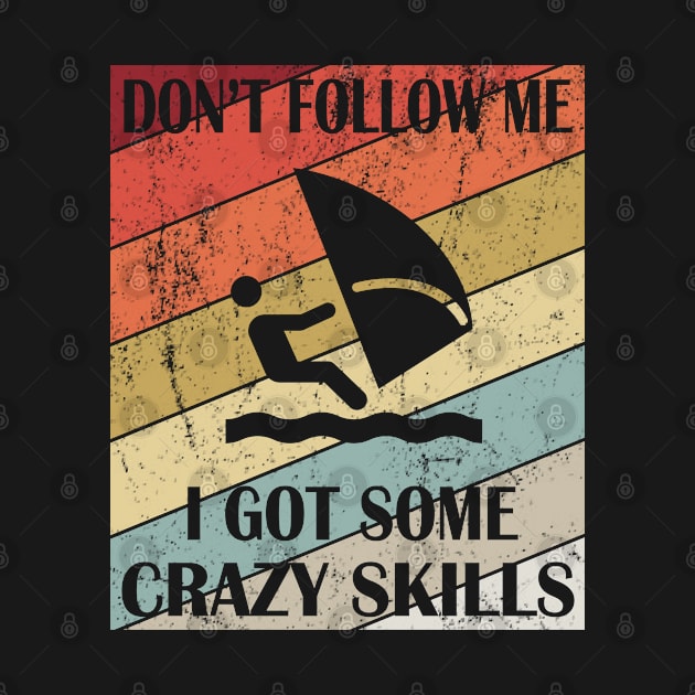 Don't Follow Me I Got Some Crazy Skills - Windsurfer design by Grabitees