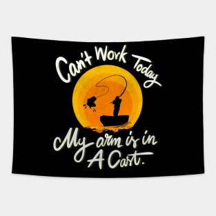 Can't Work Today My Arm is in A Cast - Funny Fishing Tapestry